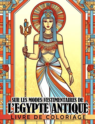 Livre de coloriage sur les modes vestimentaires de l'Égypte antique: La mode dans les anciennes civilisations avec des