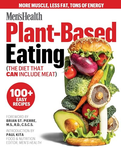 Men's Health Plant-Based Eating: (The Diet That Can Include Meat)
