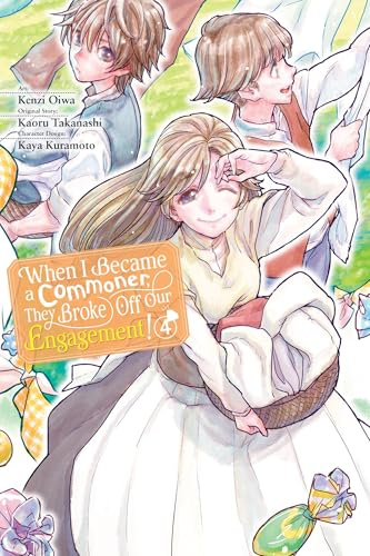 When I Became a Commoner, They Broke Off Our Engagement!, Vol. 4 (Volume 4)