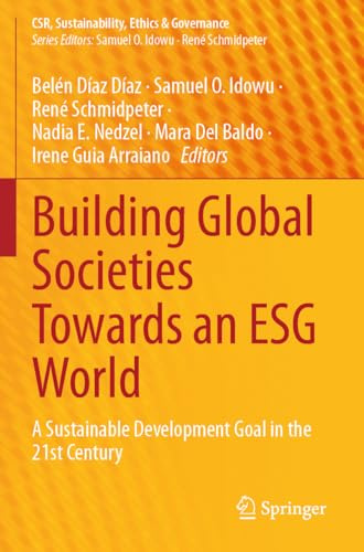 Building Global Societies Towards an ESG World: A Sustainable Development Goal in the 21st Century (CSR, Sustainability, Ethics & Governance)