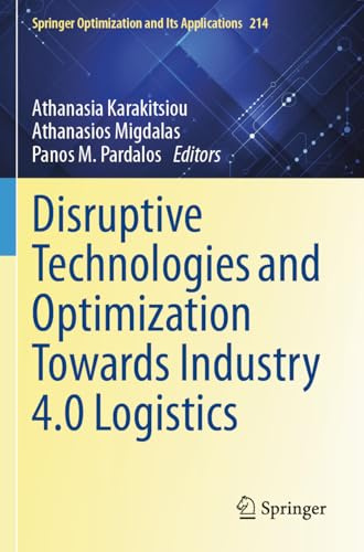 Disruptive Technologies and Optimization Towards Industry 4.0 Logistics (Springer Optimization and Its Applications)