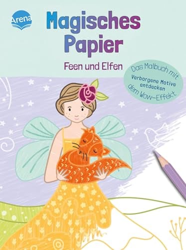 Magisches Papier – Das Malbuch mit dem Wow-Effekt. Feen und Elfen: Verborgene Motive und Muster entdecken: Der besondere Mal-Spaß für Kinder ab 4 ... dem Wow-Effekt. Verborgene Motive entdecken)