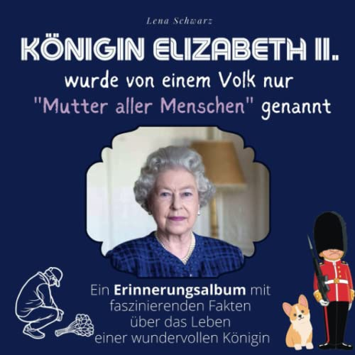 Königin Elizabeth II. wurde von einem Volk nur Mutter aller Menschen genannt: Ein Erinnerungsalbum mit faszinierenden Fakten über das Leben einer wundervollen Königin