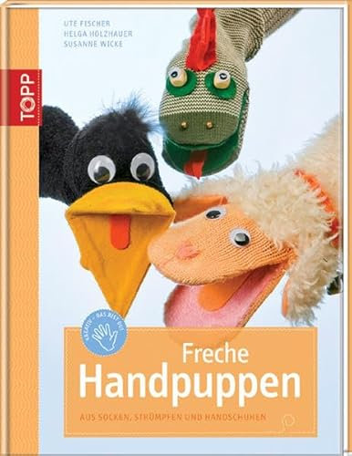 Freche Handpuppen: Aus Socken, Strümpfen, Filz und Handschuhen