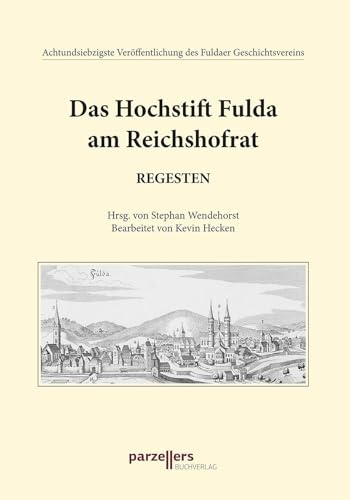 Das Hochstift Fulda am Reichshofrat, Regesten: 78. Veröffentlichung des Fuldaer Geschichtsvereins