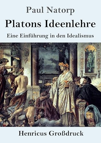 Platons Ideenlehre (Großdruck): Eine Einführung in den Idealismus