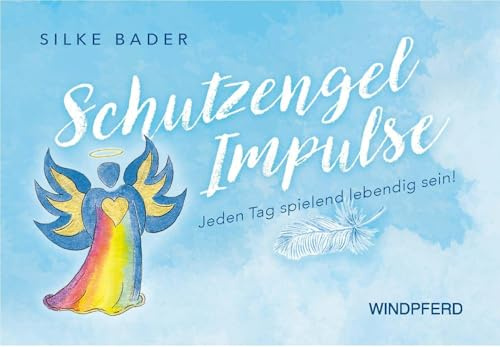 Schutzengel Impulse: Jeden Tag spielend lebendig sein