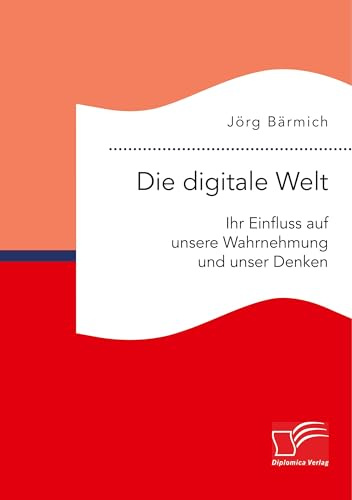 Die digitale Welt: Ihr Einfluss auf unsere Wahrnehmung und unser Denken