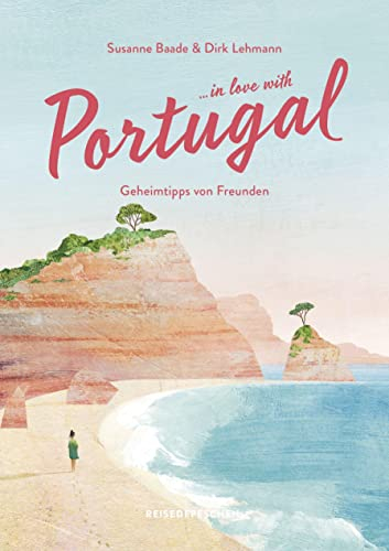Reisehandbuch Portugal: …in love with Portugal: Geheimtipps von Freunden