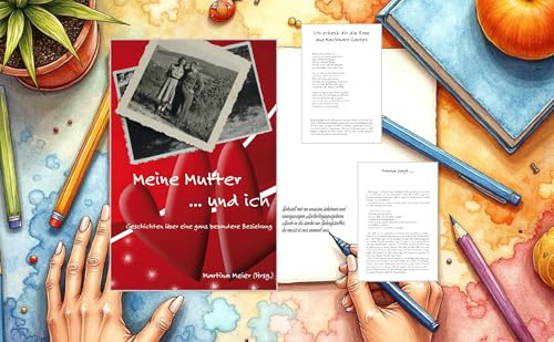 Meine Mutter ... und ich: Geschichten über eine ganz besondere Beziehung: Geschichten über Mütter, Mamas, Muttis