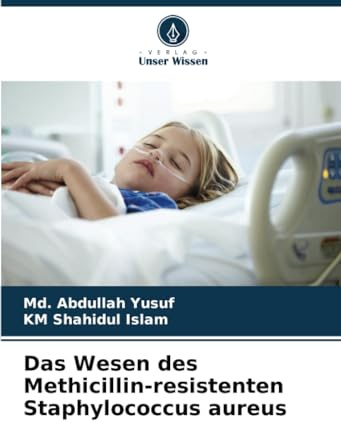 Das Wesen des Methicillin-resistenten Staphylococcus aureus