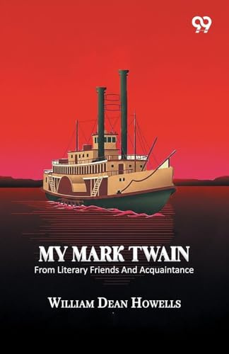 My Mark Twain: From Literary Friends And Acquaintance