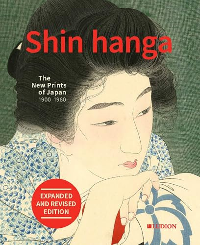 Shin Hanga. The New Prints of Japan 1900-1960: Expanded and revised edition