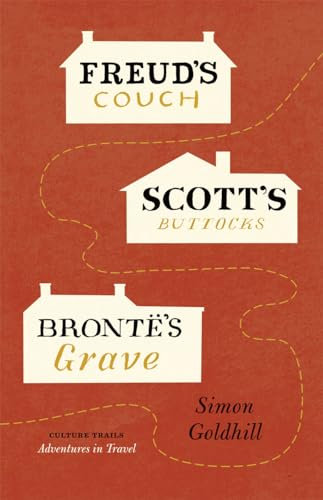 Freud`s Couch, Scott`s Buttocks, Brontë`s Grave; .: Culture Trails: Adventures in Travel
