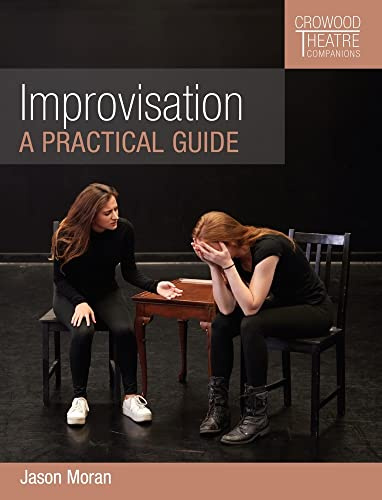 Improvisation: A Practical Guide (Crowood Theatre Companions)