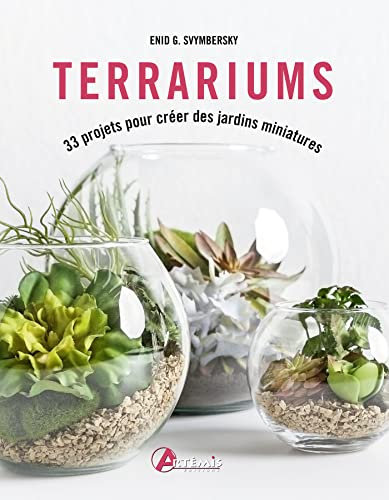 Terrariums: 33 projets pour créer des jardins miniatures