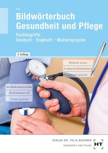 Bildwörterbuch Gesundheit und Pflege: Fachbegriffe Deutsch - Englisch - Muttersprache