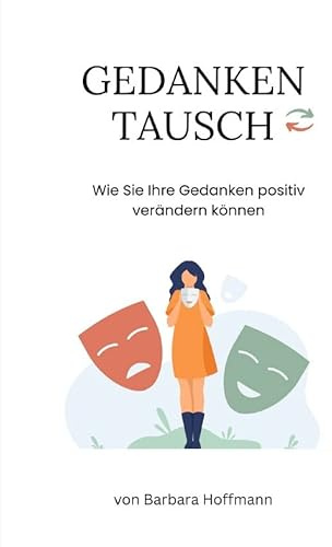 Gedankentausch: Wie Sie Ihre Gedanken positiv verändern können