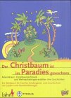 Der Christbaum ist im Paradies gewachsen: Adventskranz, Christbaumschmuck und Weihnachtskrippe erzählen ihre Geschichten. Ein Werkbuch für Familie und Kindergarten