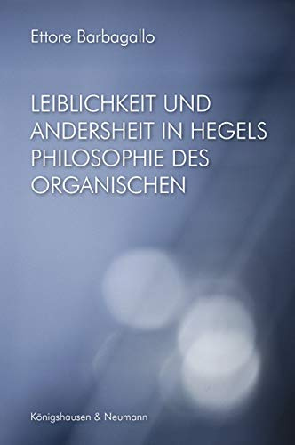 Leiblichkeit und Andersheit in Hegels Philosophie des Organischen (Epistemata - Würzburger wissenschaftliche Schriften. Reihe Philosophie)