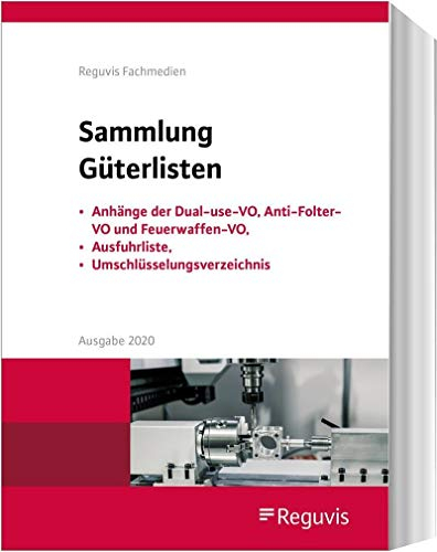 Sammlung Güterlisten - Ausgabe 2020: Anhänge der Dual-use-VO, Anti-Folter-VO und Feuerwaffen-VO, Ausfuhrliste, Umschlüsselungsverzeichnis