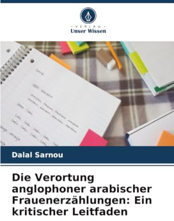 Die Verortung anglophoner arabischer Frauenerzählungen: Ein kritischer Leitfaden