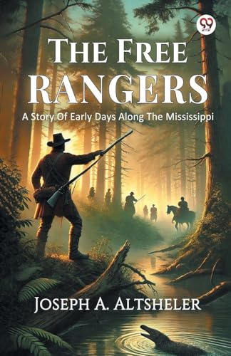 The Free Rangers A Story Of Early Days Along The Mississippi
