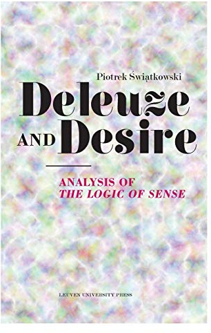 Deleuze and Desire: Analysis of the Logic of Sense (Figures of the Unconscious, 14, Band 14)