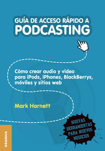 Guía de acceso rápido a Podcasting: Cómo crear audio y video para iPods, iPhones, blackberries, móviles y webs