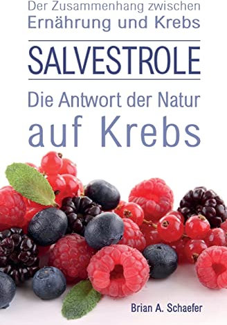 Salvestrole: Die Antwort der Natur auf Krebs: Der Zusammenhang zwischen Ernährung und Krebs