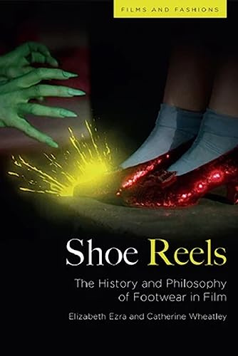 Shoe Reels: The History and Philosophy of Footwear in Film (Film and Fashions)