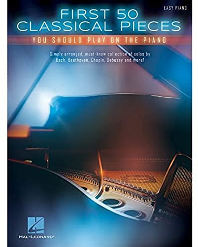 First 50 Classical Pieces You Should Play On The Piano -For Easy Piano-: Noten, Sammelband für Klavier