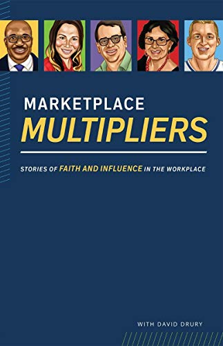Marketplace Multipliers: Stories of Faith and Influence in the Workplace