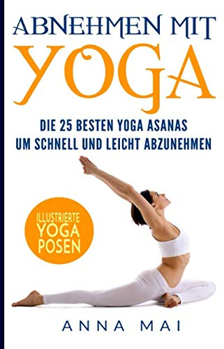 Abnehmen mit Yoga: Die 25 besten Yoga Asanas um schnell und leicht abzunehmen