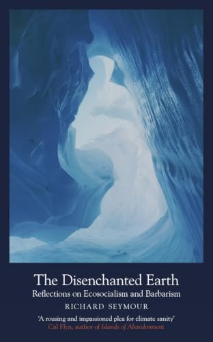 The Disenchanted Earth: Reflections on Ecosocialism and Barbarism (Mood Indigo)
