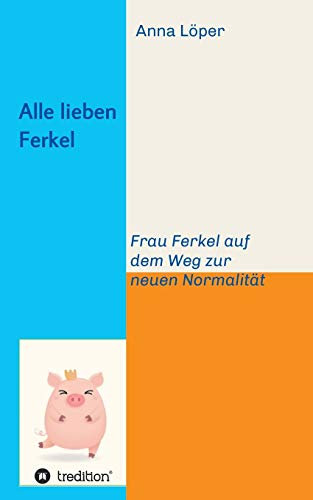 Alle lieben Ferkel: Frau Ferkel auf dem Weg zur neuen Normalität