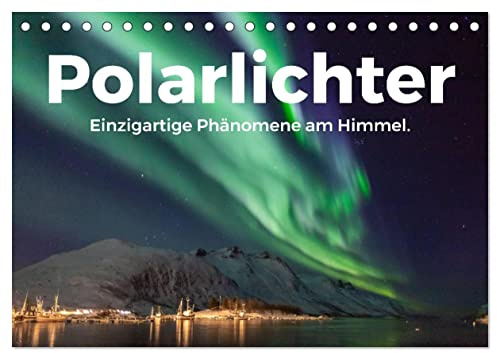 Polarlichter - Einzigartige Phänomene am Himmel. (Tischkalender 2026 DIN A5 quer), CALVENDO Monatskalender: Lassen Sie sich von den beeindruckenden Nordlichter begeistern. (CALVENDO Natur)