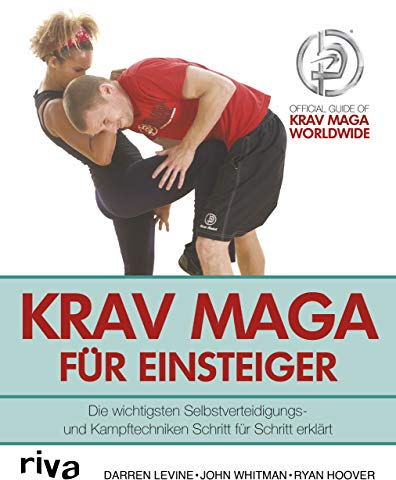 Krav Maga für Einsteiger: Die wichtigsten Selbstverteidigungs- und Kampftechniken Schritt für Schritt erklärt