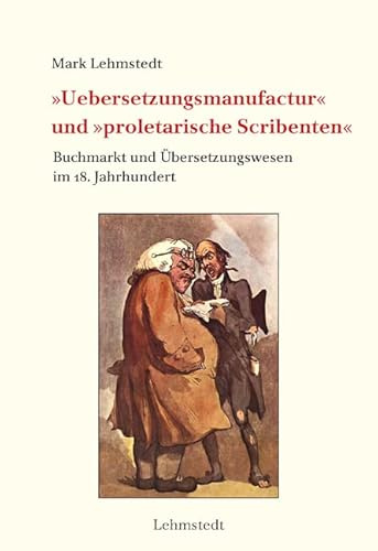 »Uebersetzungsmanufactur« und »proletarische Scribenten«: Buchmarkt und Übersetzungswesen im 18. Jahrhundert (Buchgeschichte(n))