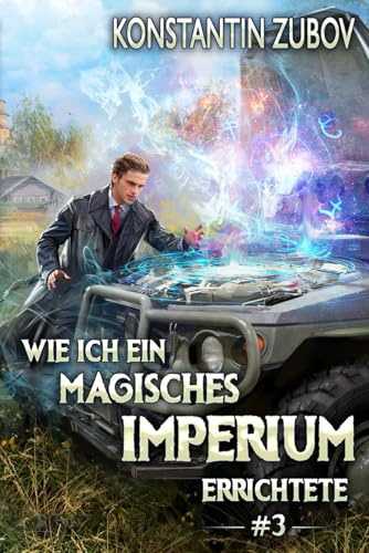 Wie ich ein Magisches Imperium errichtete (Buch 3): Eine Portal-Progression Fantasy Serie