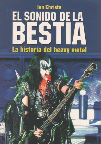 Sonido de la bestia, el: Un libro en el que todo lector encontrará la oportunidad de entender y apreciar el fenómeno del heavy metal. (MUSICA)