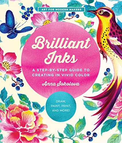 Brilliant Inks: A Step-by-Step Guide to Creating in Vivid Color - Draw, Paint, Print, and More!: 7