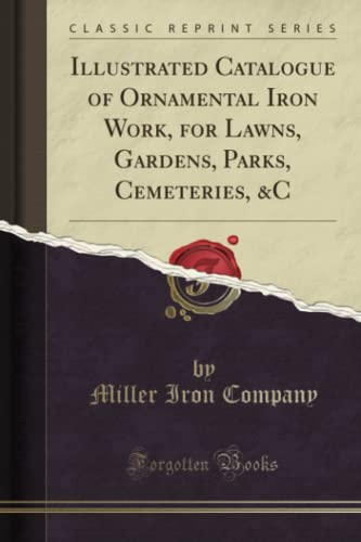Illustrated Catalogue of Ornamental Iron Work, for Lawns, Gardens, Parks, Cemeteries, &C