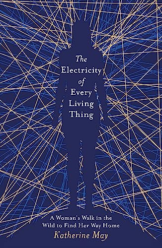 The Electricity of Every Living Thing: From the bestselling author of Wintering