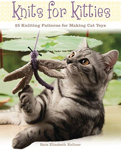 Knits for Kitties: 25 Knitting Patterns for Making Cat Toys