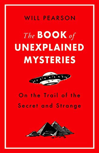 The Book of Unexplained Mysteries: On the Trail of the Secret and the Strange