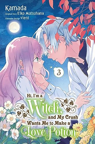 Hi, I'm a Witch, and My Crush Wants Me to Make a Love Potion, Vol. 3: Volume 3 (IM A WITCH MY CRUSH WANTS LOVE POTION GN)