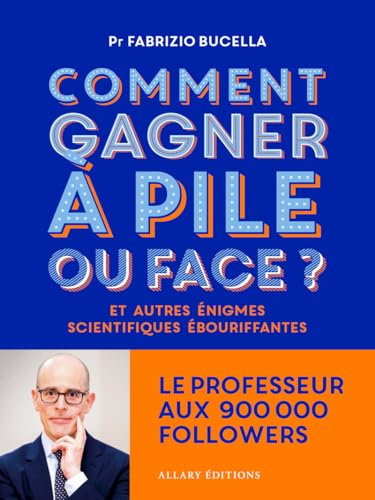 Comment gagner à pile ou face ? - Et autres énigmes scientifiques ébouriffantes...