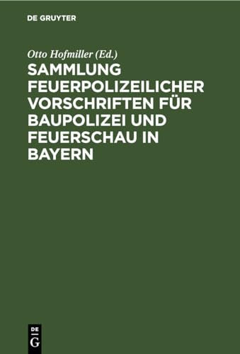 Sammlung feuerpolizeilicher Vorschriften für Baupolizei und Feuerschau in Bayern
