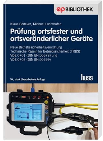 Prüfung ortsfester und ortsveränderlicher Geräte: Neue Betriebssicherheitsverordnung - Technische Regeln für Betriebssicherheit (TRBS) - VDE 0701 (DIN ... (DIN EN 50699 (Elektropraktiker-Bibliothek)